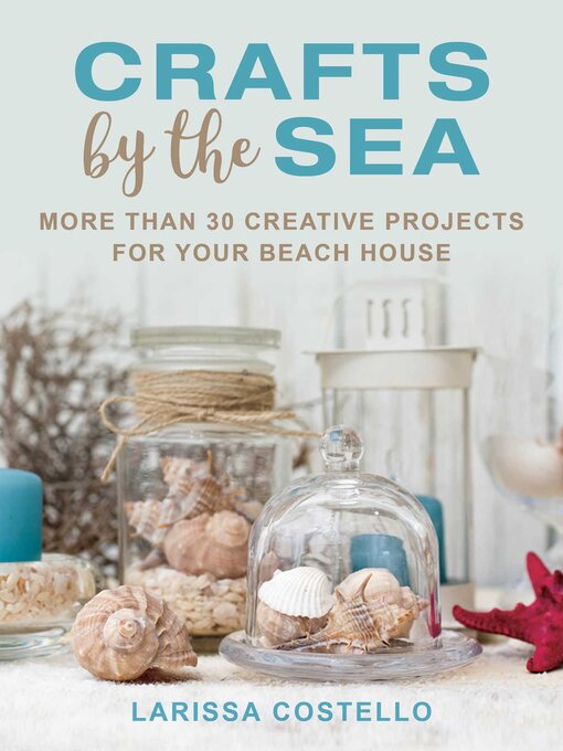 Title details for Crafts by the Sea: More Than 30 Creative Projects for Your Beach House by Larissa Costello - Wait list